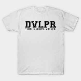 DVLPR: There is no ctrl-z in life T-Shirt